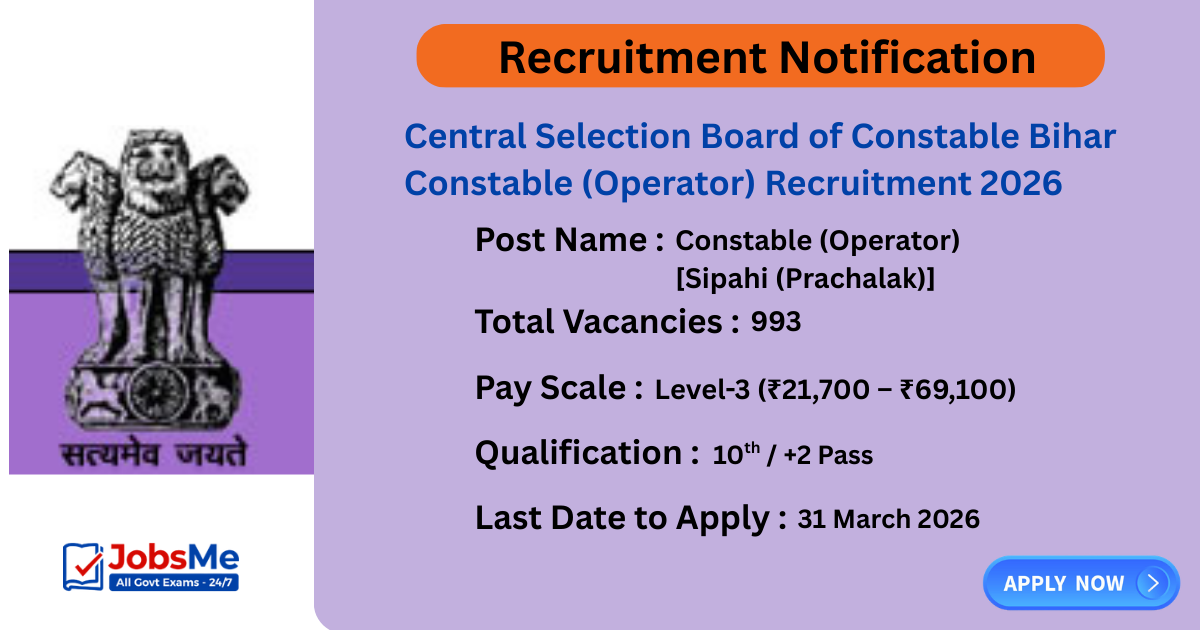 Central Selection Board of Constable Bihar Constable (Operator) Recruitment 2026 – Apply Online for 993 Vacancies