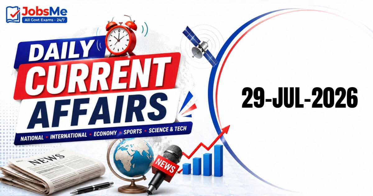 Daily Current Affairs 29 July 2026: Important GK Updates for UPSC, SSC, Banking & Railways Exams
