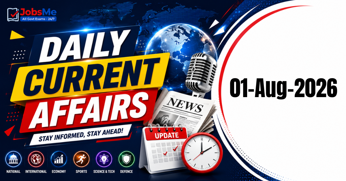 Daily Current Affairs 1 August 2026: Important GK Updates for UPSC, SSC, Banking & Railways Exams