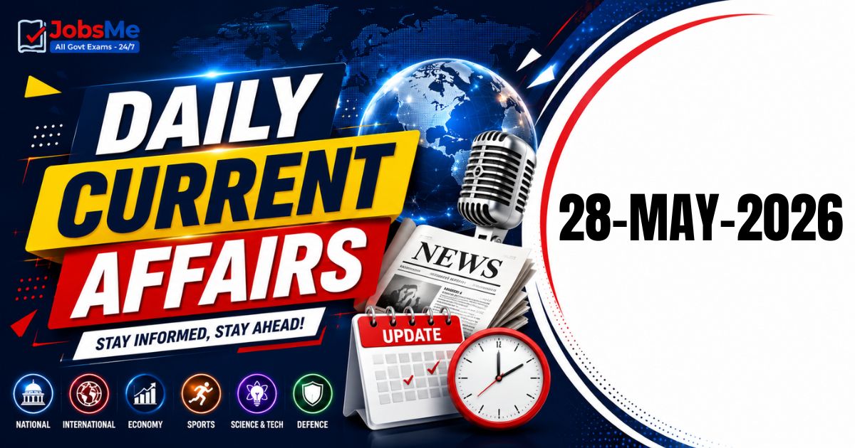 Daily Current Affairs – 28 May 2026 | UPSC, SSC, Banking, Railway Exam Updates