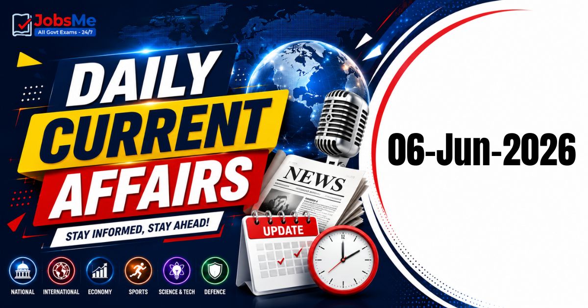 Daily Current Affairs – 6 June 2026 | UPSC, SSC, Banking, Railway Exam Updates