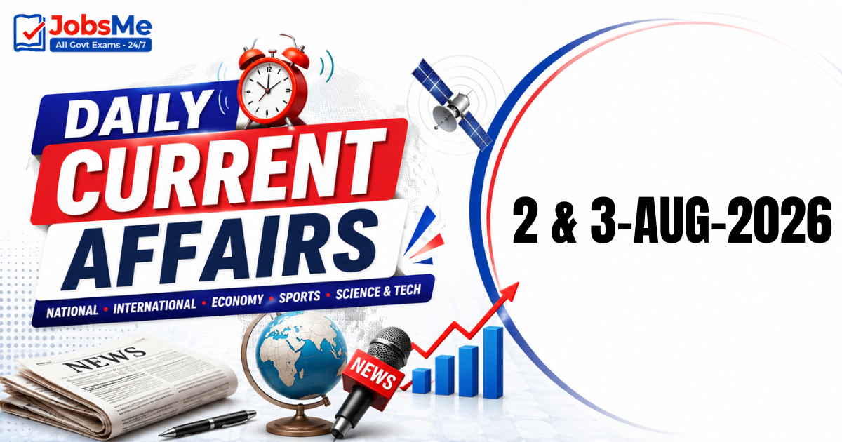 Daily Current Affairs 2 & 3 August 2026: Important GK Updates for UPSC, SSC, Banking & Railways Exams