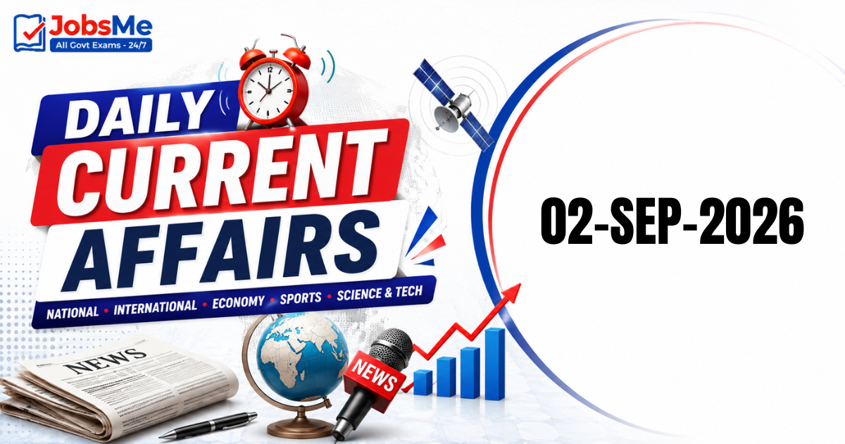 Daily Current Affairs 02 September 2026: Important GK Updates for UPSC, SSC, Banking & Railways Exams