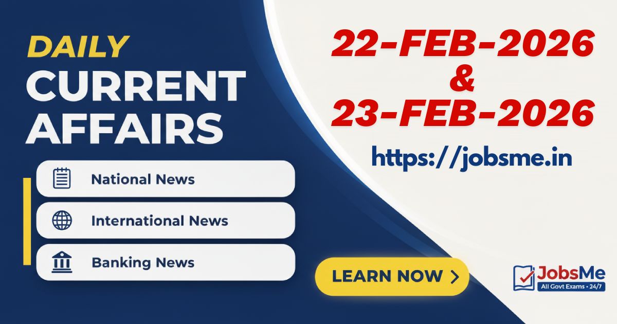Daily Current Affairs (22 & 23 February 2026) for Government Exams: Key Updates for UPSC, SSC, Banking & More