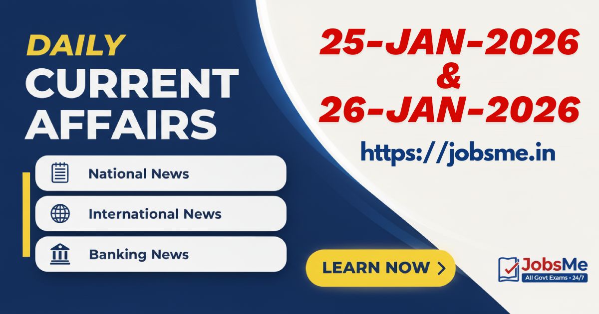 Daily Current Affairs 25th & 26th January 2026 for Government Exams – Key Updates for UPSC, SSC, Banking & More