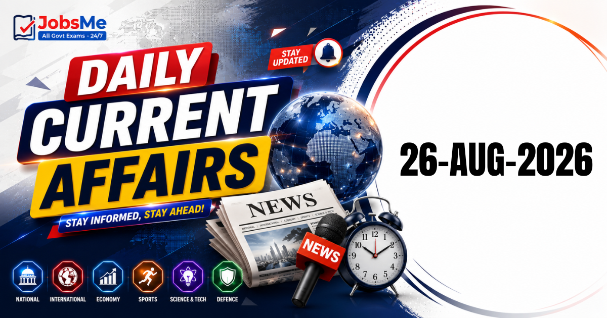 Daily Current Affairs 26 August 2026: Important GK Updates for UPSC, SSC, Banking & Railways Exams