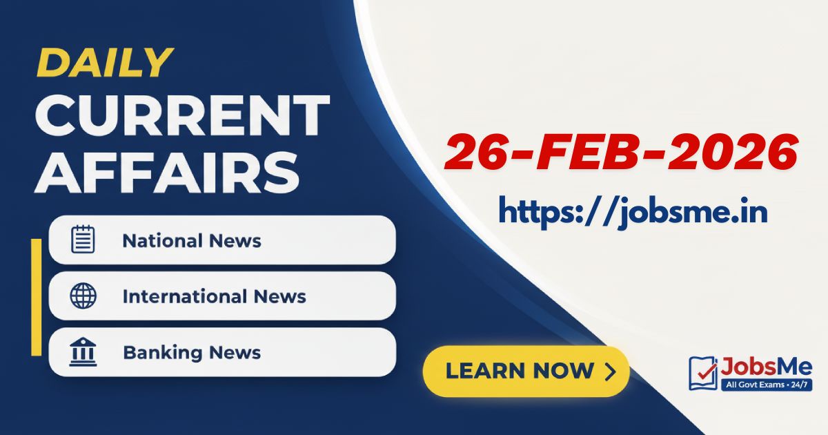 Daily Current Affairs (26 February 2026) for Government Exams: Key Updates for UPSC, SSC, Banking, RBI, Defence & More