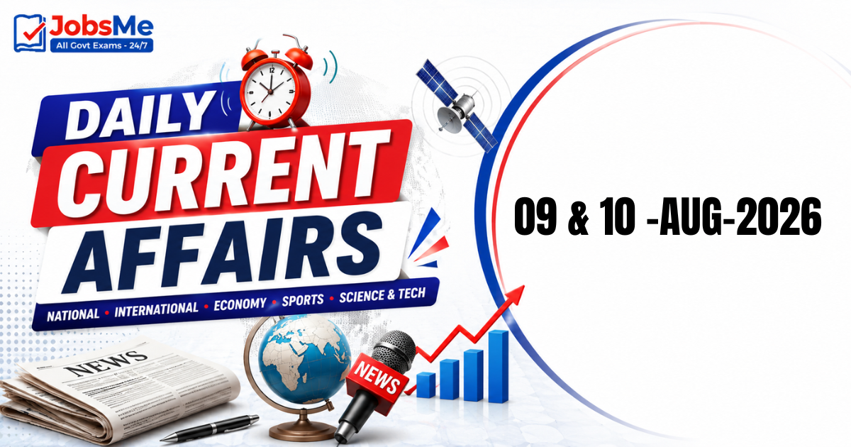 Daily Current Affairs 9 & 10 August 2026: Important GK Updates for UPSC, SSC, Banking & Railways Exams