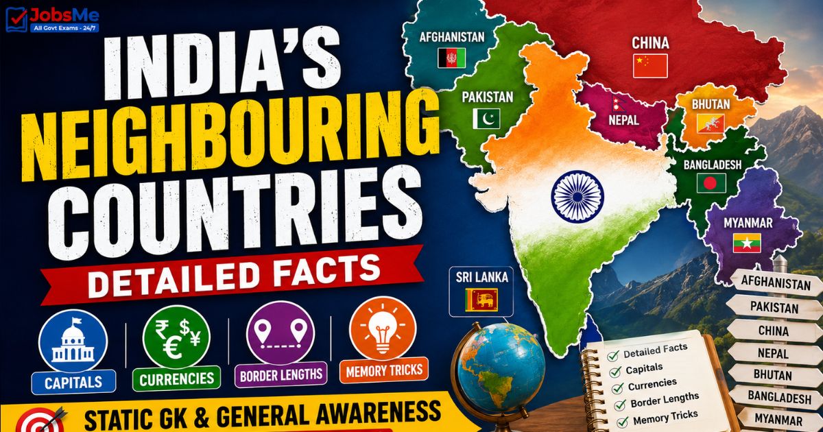 India's Neighbouring Countries – Detailed Facts, Capitals, Currencies & Border Lengths | Static GK & General Awareness for Competitive Exams with Memory Tricks