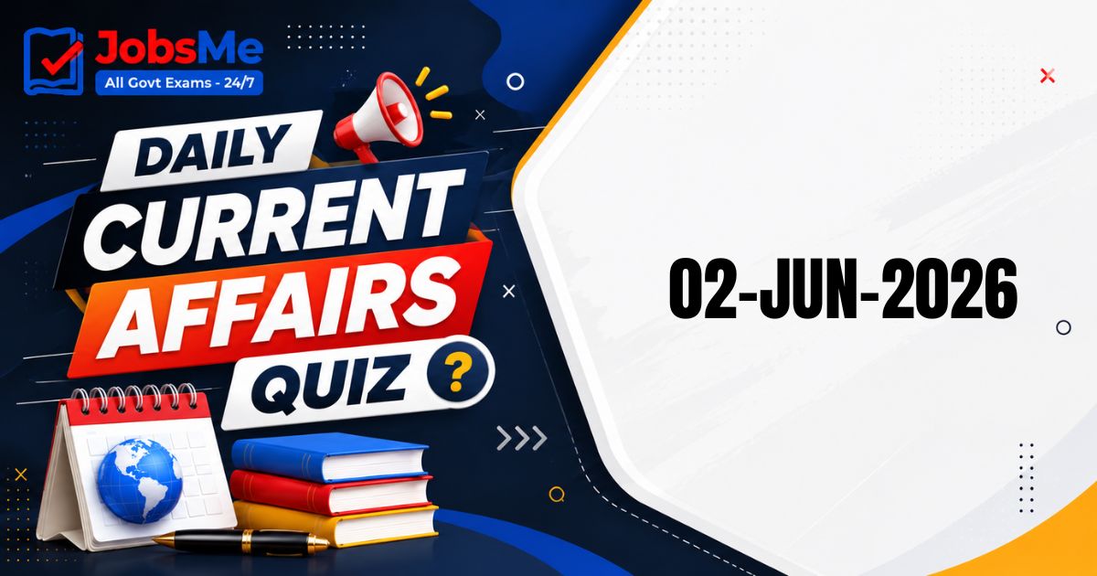 Daily Current Affairs MCQ Quiz – 2 June 2026 | UPSC, SSC, Banking, Railways, Defence, Insurance & State PSC Exam Preparation