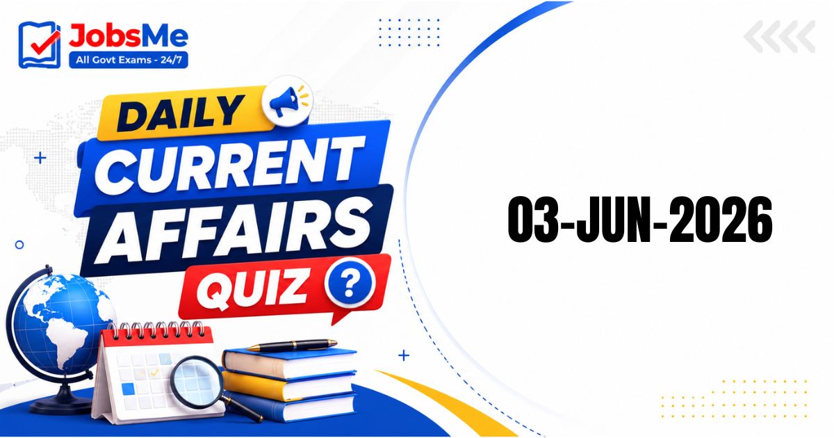 Daily Current Affairs MCQ Quiz – 3 June 2026 | UPSC, SSC, Banking, Railways, Defence, Insurance & State PSC Exams