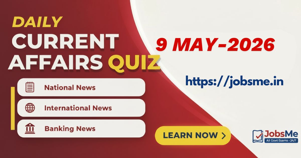 Daily Current Affairs MCQ Quiz – 9 May 2026 | SSC, Banking, UPSC, Railways & Defence Exams