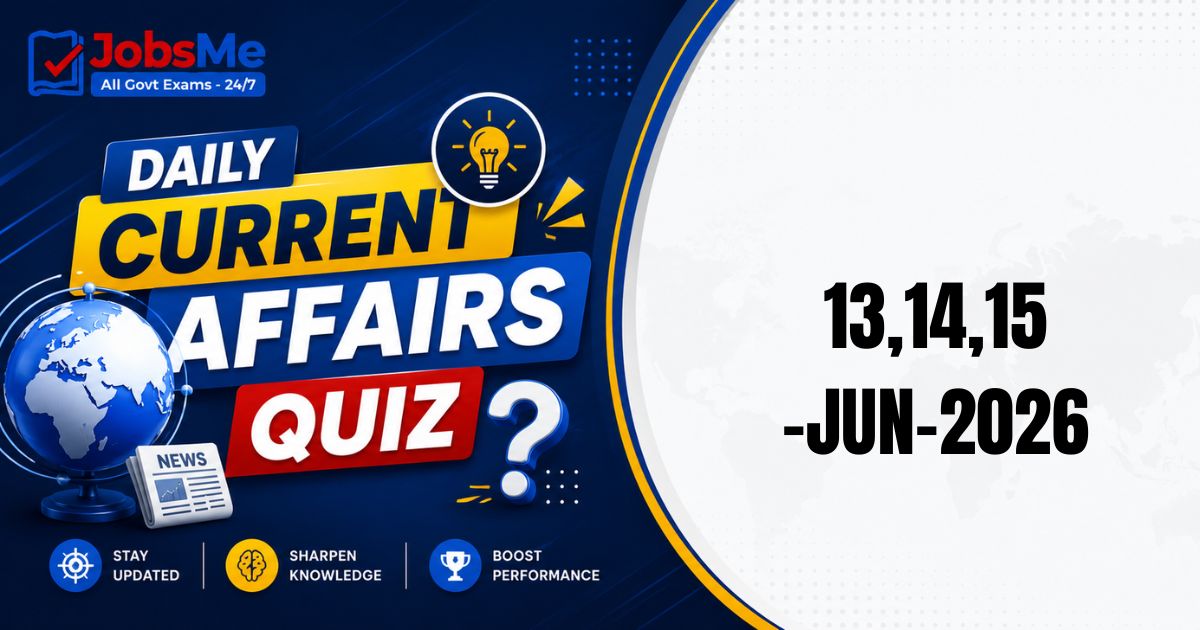 Current Affairs Quiz 13–15 June 2026 MCQs for UPSC, SSC, Banking, Railways, Defence & State PSC Exams