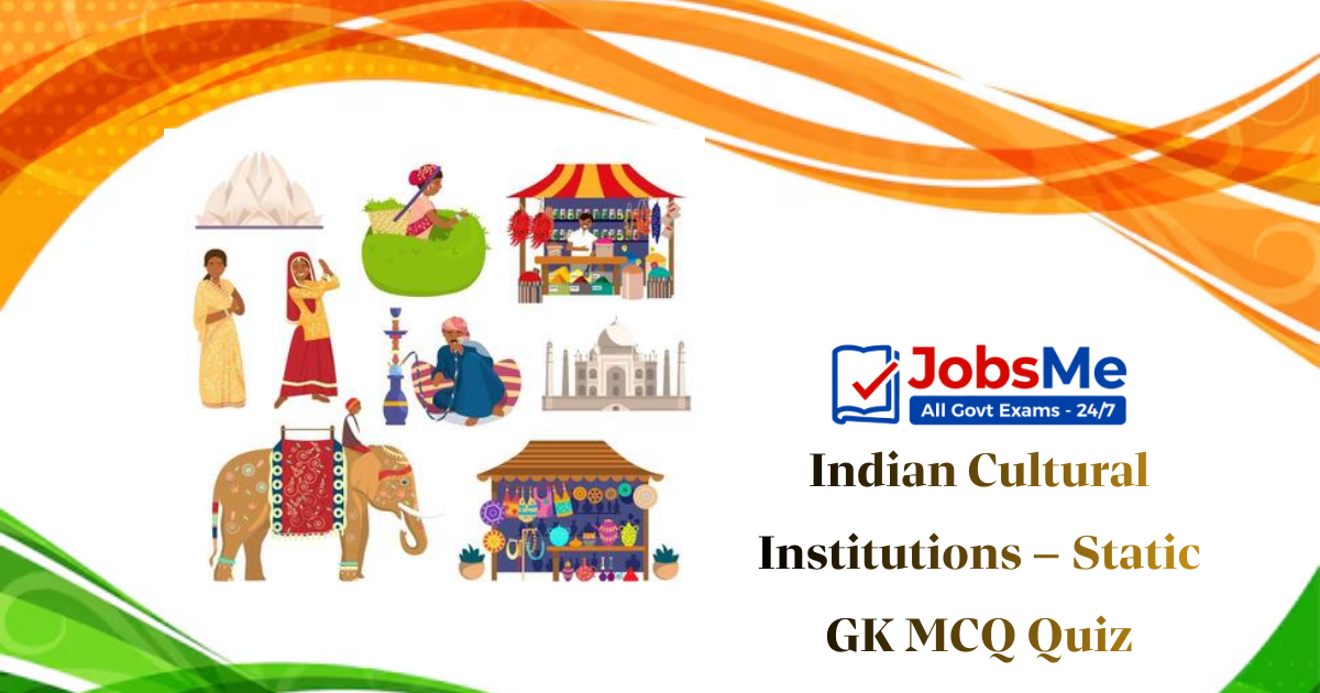 Indian Cultural Institutions – Static GK MCQ Quiz