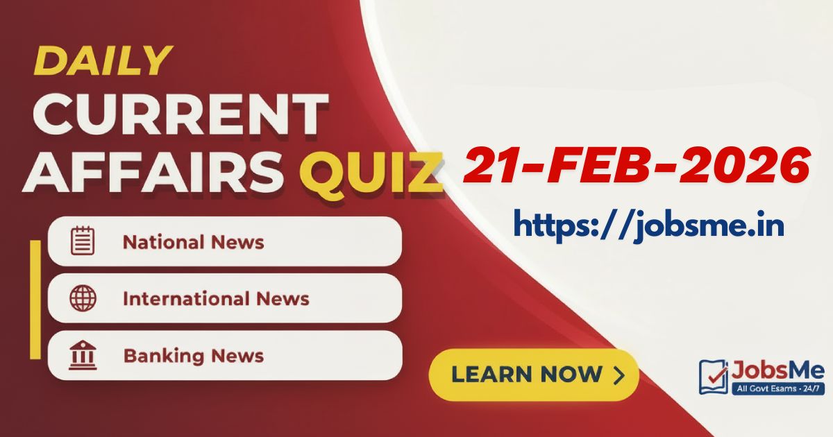 Daily Current Affairs MCQ Quiz – 21 February 2026 | UPSC, SSC, Banking, IBPS & Defence Exams