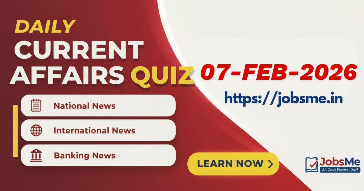 Current Affairs MCQ Quiz – 7 February 2026 for Competitive Exams