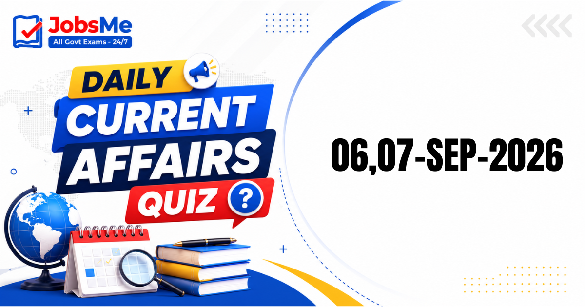 Daily Current Affairs Quiz 6 & 7 September 2026: 15 Important GK MCQs for UPSC, SSC, Banking & Railways Exams