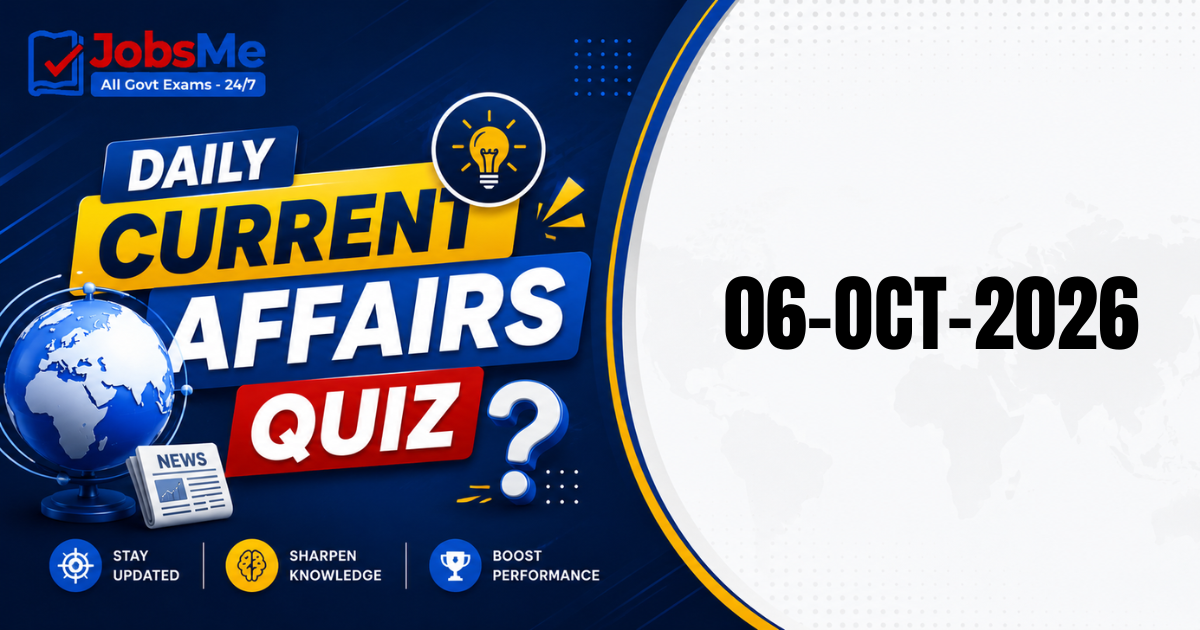 Daily Current Affairs Quiz 6 October 2026: 15 Important GK MCQs for UPSC, SSC, Banking & Railways Exams