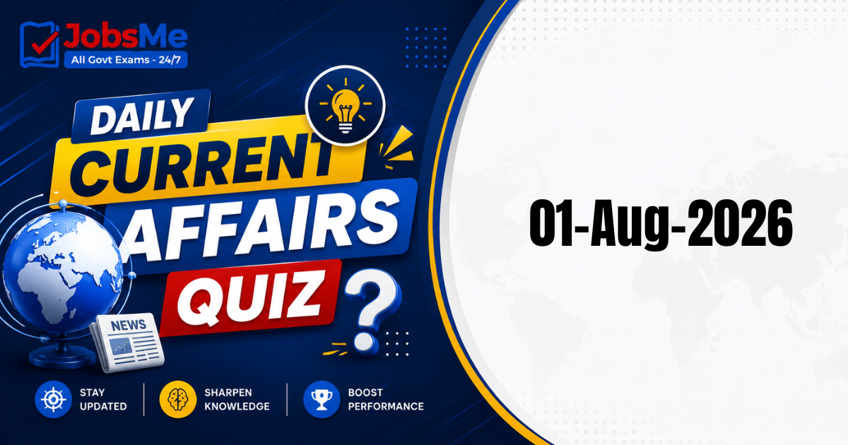 Daily Current Affairs Quiz 1 August 2026: 15 Important GK MCQs for UPSC, SSC, Banking & Railways Exams