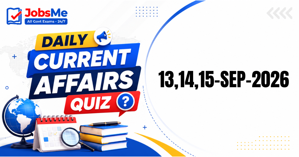Daily Current Affairs Quiz 13, 14 & 15 September 2026: 15 Important GK MCQs for UPSC, SSC, Banking & Railways Exams
