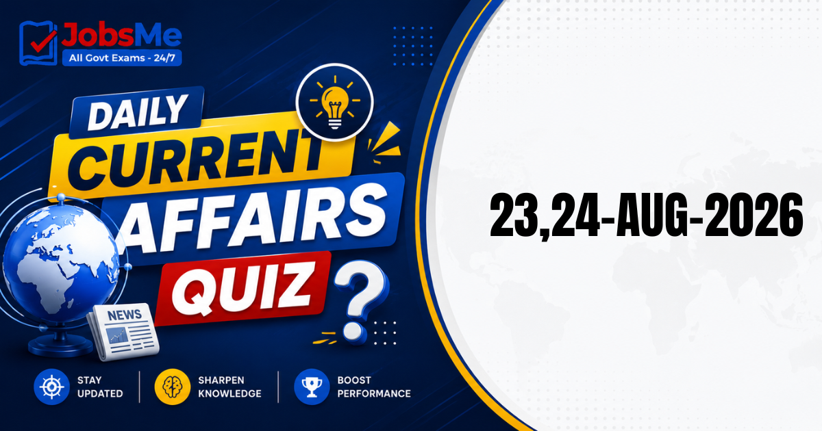 Daily Current Affairs Quiz 23 & 24 August 2026: 15 Important GK MCQs for UPSC, SSC, Banking & Railways Exams