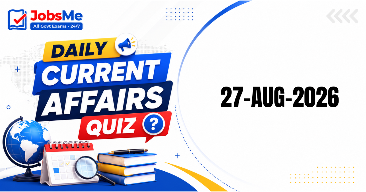 Daily Current Affairs Quiz 27 August 2026: 15 Important GK MCQs for UPSC, SSC, Banking & Railways Exams