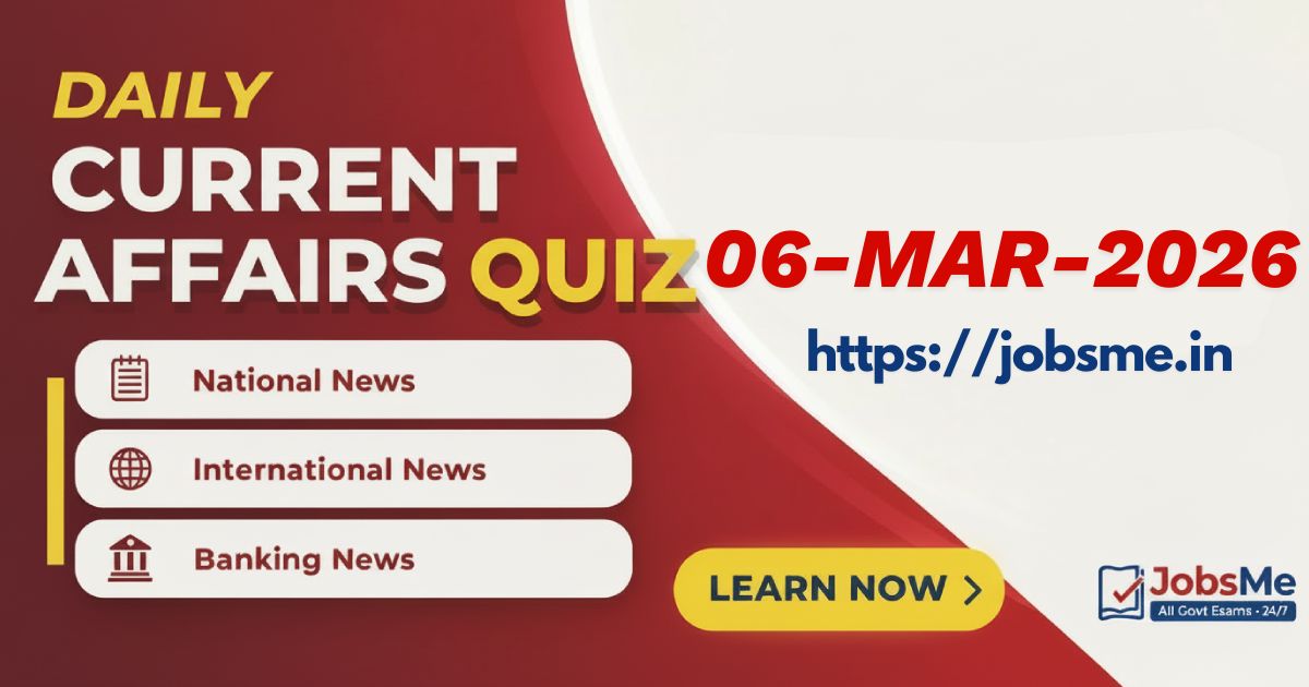 Daily Current Affairs Quiz – 6 March 2026 (MCQs for UPSC, SSC, Banking, Railways & Defence Exams)