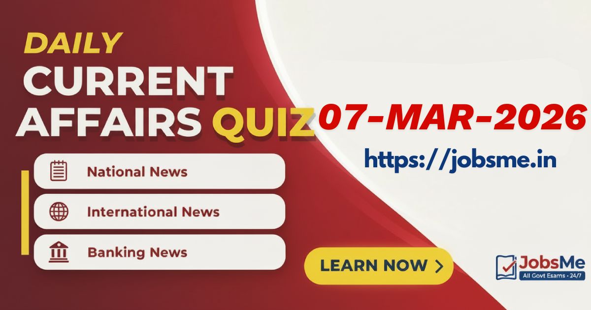 Daily Current Affairs Quiz – 7 March 2026 (MCQs for UPSC, SSC, Banking & Government Exams)