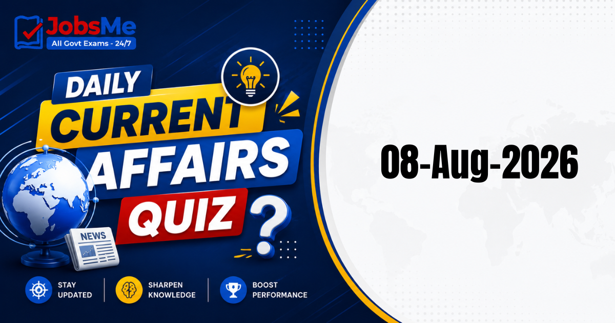 Daily Current Affairs Quiz 8 August 2026: 15 Important GK MCQs for UPSC, SSC, Banking & Railways Exams